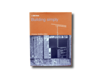 In Detail: Building Simply (ed. Christian Schittich, Birkhäuser Edition Detail 2005)
