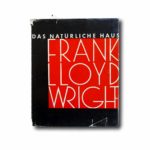 Image of the book Frank Lloyd Wright: Das Naturliche Haus